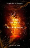 E-Book (epub) Vedic Healing I The Experience von Prajjwal Jha