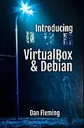 E-Book (epub) Introducing VirtualBox & Debian (MyOwnGeek, #1) von Dan Fleming