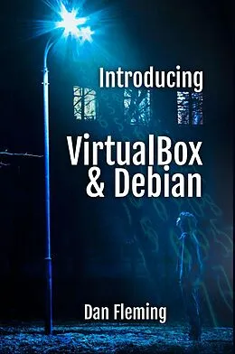 E-Book (epub) Introducing VirtualBox & Debian (MyOwnGeek, #1) von Dan Fleming