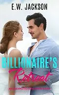 E-Book (epub) Billionaire's Retreat: An Unexpected Love Short Story (Hot Billionaires, #2) von E. W. Jackson
