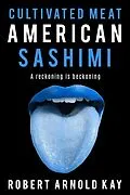 E-Book (epub) Cultivated Meat American Sashimi von Robert Arnold Kay
