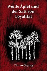 E-Book (epub) Weiße Äpfel und der Saft von Loyalität von Thimo Grantz
