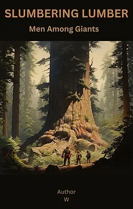 E-Book (epub) Slumbering Lumber Men Among Giants (Useful or Interesting) von W