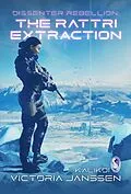 E-Book (epub) Dissenter Rebellion: The Rattri Extraction (A Place of Refuge, #5) von Victoria Janssen, Kalikoi Books