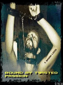 E-Book (epub) Bound by Twisted Passion von T. Brian Loos
