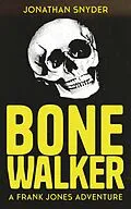 E-Book (epub) Bone Walker (Frank Jones Adventures) von Jonathan J Snyder