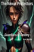 E-Book (epub) The Nexus Protectors: Guardians of Destiny von Sam Steed