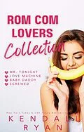 E-Book (epub) Rom Com Lovers Collection von Kendall Ryan