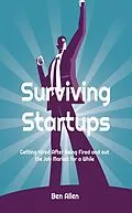 E-Book (epub) Surviving Startups: Getting Hired after Being Fired and out the Job Market for a While! von Ben Allen