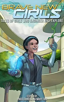 E-Book (epub) Brave New Girls: Tales of Girls who Engineer and Explore von Mary Fan, Paige Daniels