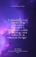 E-Book (epub) "Unleashing Your Manifesting Generator Potential: A Beginner's Guide to Strategy and Authority in Human Design" (HD, #1) von Deyvion Myles