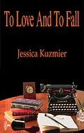 E-Book (epub) To Love And To Fall von Jessica Kuzmier
