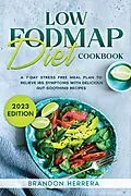 E-Book (epub) Low Fodmap Diet Cookbook: A 7-Day Stress Free Meal Plan To Relieve IBS Symptoms with Delicious Gut-Soothing Recipes von Brandon Herrera