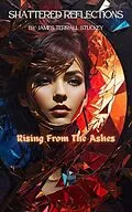 E-Book (epub) Shattered Reflections:Rising from the Ashes (Shattered Reflections:A Journey Into Narcissim, #2) von James Terrall Stuckey