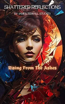 E-Book (epub) Shattered Reflections:Rising from the Ashes (Shattered Reflections:A Journey Into Narcissim, #2) von James Terrall Stuckey