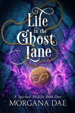 E-Book (epub) Life in the Ghost Lane (A Spirited Midlife, #1) von Morgana Dae