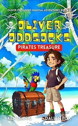 E-Book (epub) Oliver Oddsocks Pirates Treasure (Oliver Oddsocks Magical Adventures, #4) von Ken Lehnig, Dallen Fox