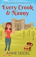 E-Book (epub) Every Crook & Nanny: A Sam Gordon Cozy Mystery Novella (Sam Gordon Mysteries, #0.5) von Anne Seidel