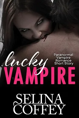 E-Book (epub) Lucky Vampire: Paranormal Vampire Romance Short Story von Selina Coffey