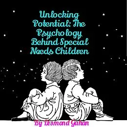 E-Book (epub) Unlocking Potential: The Psychology behind Special Needs Children von Desmond Gahan