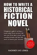 E-Book (epub) How To Write A Historical Fiction Novel: A Beginner's Guide To Writing A Novel Outline From Scratch (How To Write A Winning Fiction Book Outline) von Hackney And Jones