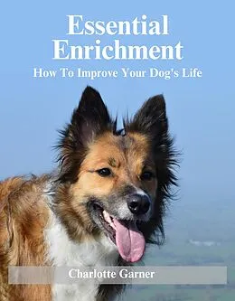 E-Book (epub) Essential Enrichment (Help Your Dog To Be Happier) von Charlotte Garner
