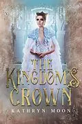 E-Book (epub) The Kingdom's Crown (Inheritance of Hunger, #3) von Kathryn Moon