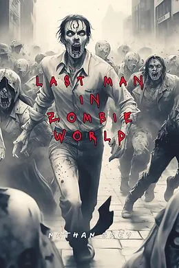 E-Book (epub) Last Man in Zombie World von Nathan Grey