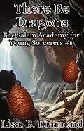 E-Book (epub) There Be Dragons (The Salem Academy for Young Sorcerers, #8) von Lisa B. Diamond