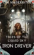 E-Book (epub) Iron Driver (Tales of a Liquid Sky, #1) von Tim Niederriter