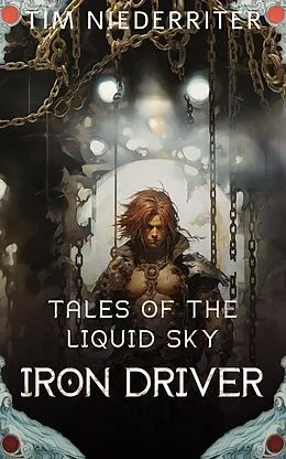 E-Book (epub) Iron Driver (Tales of a Liquid Sky, #1) von Tim Niederriter