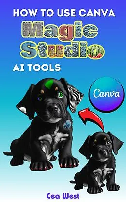 E-Book (epub) How to Use Canva Magic Studio AI Tools von Cea West