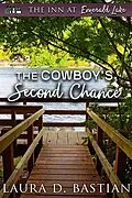 E-Book (epub) The Cowboy's Second Chance (The Inn at Emerald Lake) von Laura D. Bastian