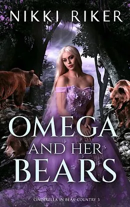 E-Book (epub) Omega and her Bears (Cinderella in Bear Country, #3) von Nikki Riker
