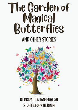 eBook (epub) The Garden of Magical Butterflies and Other Stories: Bilingual Italian-English Stories for Children de Coledown Bilingual Books