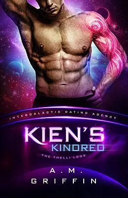 E-Book (epub) Kien's Kindred: The Thelli Logs (Intergalactic Dating Agency) von A. M. Griffin