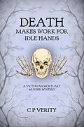 E-Book (epub) Death Makes Work For Idle Hands (Netty and Constance Investigate, #4) von C P Verity
