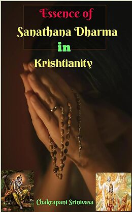 E-Book (epub) Essence of Sanathana Dharma in Krishtianity! von Chakrapani Srinivasa