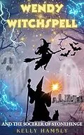E-Book (epub) Wendy Witchspell and the Sorcerer of Stonehenge von Kelly Hambly