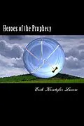 E-Book (epub) Heroes of the Prophecy von Erik Kristofer Lucero