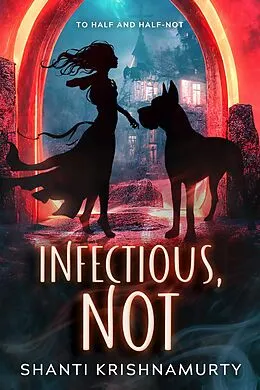 E-Book (epub) Infectious, Not (To Half and Half-Not, #1) von Shanti Krishnamurty