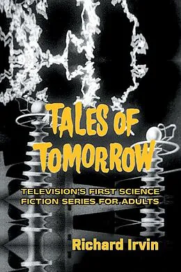 E-Book (epub) Tales of Tomorrow: Television's First Science Fiction Series for Adults von Richard Irvin