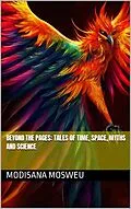 E-Book (epub) Beyond Pages: Tales of Time, Space, Myths and Science von Modisana Mosweu