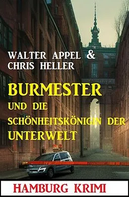 E-Book (epub) Burmester und die Schönheitskönigin der Unterwelt: Hamburg Krimi von Chris Heller, Walter Appel