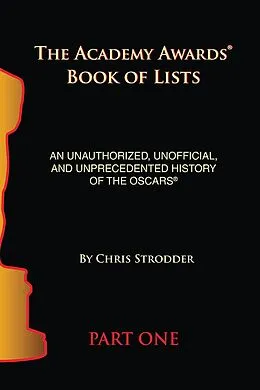 E-Book (epub) The Academy Awards Book of Lists: An Unauthorized, Unofficial, and Unprecedented History of the Oscars Part One von Chris Stodder