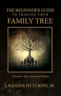 E-Book (epub) The Beginner's Guide to Tracing Your Family Tree von J. Randolph Turpin