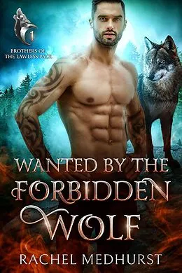 E-Book (epub) Wanted by the Forbidden Wolf (Brothers of the Lawless Pack, #1) von Rachel Medhurst
