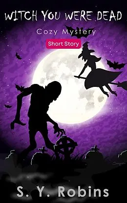 E-Book (epub) Witch You Were Dead: Cozy Mystery Short Story von S. Y. Robins