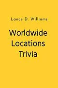 E-Book (epub) Worldwide Locations Trivia von Lance D. Williams