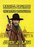 E-Book (epub) Daniel Lawton - The Birth of a Gunslinger von John J. Law
